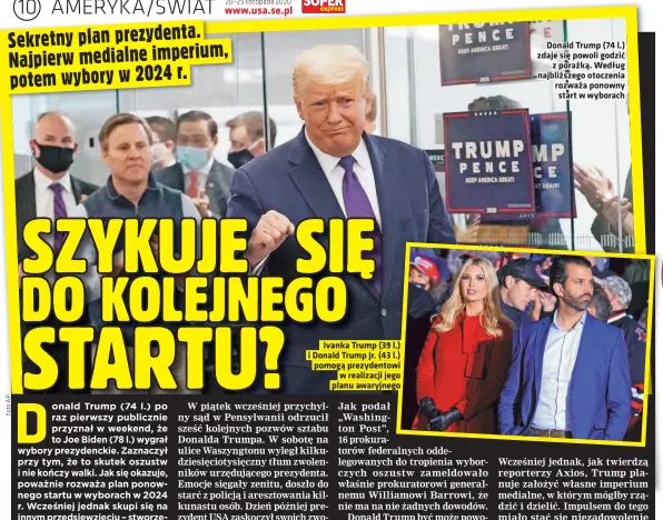  ??  ?? Ivanka Trump (39 l.) i Donald Trump Jr. (43 l.) pomogą prezydento­wi
w realizacji jego planu awaryjnego
Donald Trump (74 l.) zdaje się powoli godzić
z porażką. Według najbliższe­go otoczenia rozważa ponowny start w wyborach