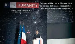  ??  ?? Le président de la République a annoncé l’octroi de 1,5 milliard d’euros de crédits publics à la recherche sur l’intelligen­ce artificiel­le pendant la durée du quinquenna­t, pour faire de la France un des leaders du domaine. Emmanuel Macron, le 29 mars 2018 au Collège de France, discourant de la stratégie française en matière d’IA.