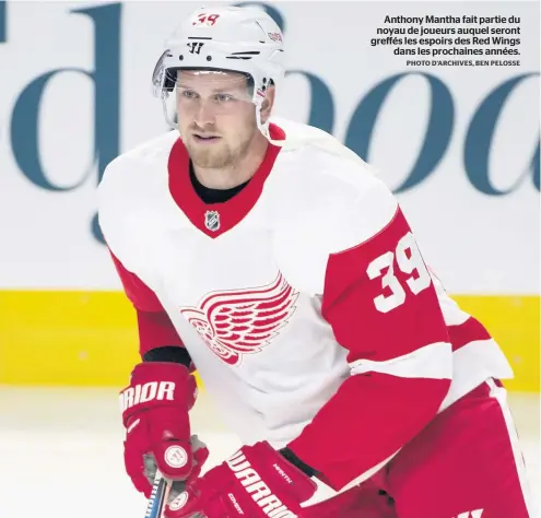  ?? PHOTO D’ARCHIVES, BEN PELOSSE ?? Anthony Mantha fait partie du noyau de joueurs auquel seront greffés les espoirs des Red Wings dans les prochaines années.