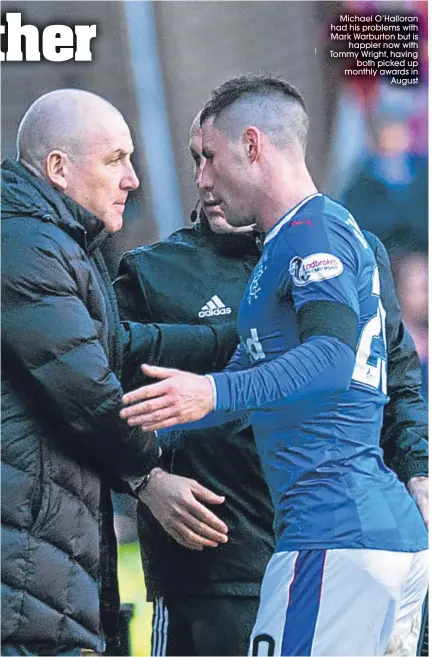  ??  ?? Michael O’Halloran had his problems with Mark Warburton but is
happier now with Tommy Wright, having
both picked up monthly awards in
August