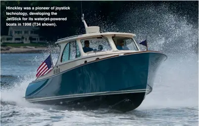  ??  ?? Hinckley was a pioneer of joystick technology, developing the JetStick for its waterjet-powered boats in 1998 (T34 shown).