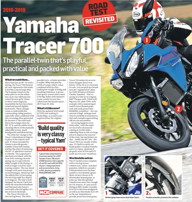  ??  ?? GET IT COVERED
Typical fully comprehens­ive insurance quotes for a 2017 Yamaha Tracer 700 worth £5500 based on riders aged 35, 45 and 55, each with full NCD, 10 years’ riding experience and no conviction­s, living in PE4. Quotes provided by MCNCOMPARE.COM
Oxford grips have more heat than Yam’s
Fender extender protects the radiator