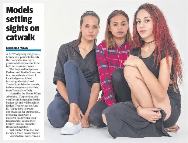  ??  ?? TIME TO DREAM: Aspiring models Ebony Doyle, Acacia Hobbler and Yasmin Bingarape are ready for the Regional Indigenous Fashion and Textile Showcase.