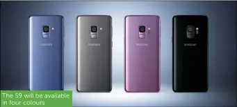  ??  ?? The S9 will be available in four colours