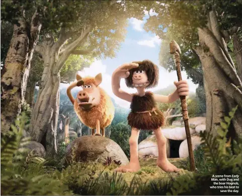  ??  ?? A scene from Early Man, with Dug and the boar Hognob, who tries his best to save the day.