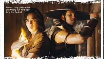  ??  ?? Statt Liu Kang (links) spielt Max Huang nun Hutträger Kung Lao (rechts)