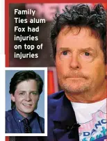  ?? ?? Family Ties alum Fox had injuries on top of injuries