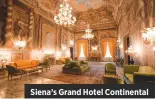  ??  ?? Siena’s Grand Hotel Continenta­l