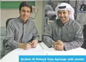  ??  ?? Ibrahim Al-Rshoud from Agrivage with mentor Shaker Al-Eisa - GM of Safya Internatio­nal