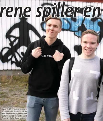  ??  ?? GODE GUTTER: Trym Jacobsen (17), Thomas Fredrik Kristensen (18) og Emil Abrahamsen (17) mener noen gutter misforstår hva jenter egentlig ønsker. (Foto: Hanne Larsen)