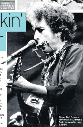  ??  ?? Singer Bob Dylan in concert at St James’s Park, Newcastle, July 5, 1984