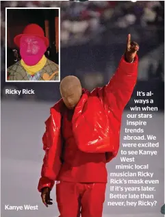  ??  ?? Kanye West
It’s always a win when our stars inspire trends abroad. We were excited to see Kanye West mimic local musician Ricky Rick’s mask even if it’s years later. Better late than never, hey Ricky?