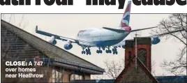  ?? ?? CLOSE: A 747 over homes near Heathrow
