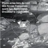  ??  ?? Photo prise lors du raid des forces françaises ayant tué Abdelmalek Droukdel le 3 juin 2020.