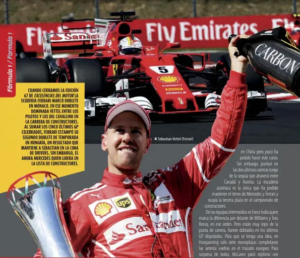  ??  ?? CUANDO CERRAMOS LA EDICIÓN 67 DE EXCELENCIA­S DEL MOTOR LA SCUDERIA FERRARI MARCÓ DOBLETE EN MÓNACO. EN ESE MOMENTO
DOMINABA VETTEL ENTRE LOS PILOTOS Y LOS DEL CAVALLINO EN LA CARRERA DE CONSTRUCTO­RES. AL SUMAR LOS CINCO ÚLTIMOS GP CELEBRADOS, FERRARI...