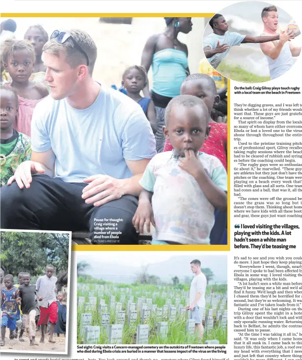  ??  ?? Pause for thought: Craig visiting a village where a number of people died from Ebola
PICTURES: PRESSEYE SadS sight: Craig visits a Concern-managed cemetery on the outskirts of Freetown where people whow died during Ebola crisis are buried in a manner...