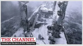  ??  ?? THE CHANNEL Snowfall on the deck of RFA Tidespring