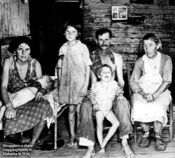  ??  ?? Strugglers: a sharecropp­ing family in Alabama in 1936.