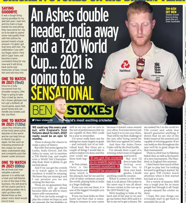  ??  ?? SM-ASH HIT BEN Stokes would love to bring back the urn from Australia