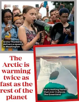  ??  ?? Greta Thunberg delivers a speech in Washington Ice is melting faster than ever in places like Greenland