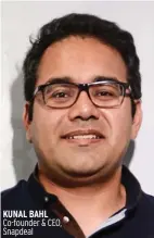  ??  ?? KUNAL BAHL Co-founder & CEO, Snapdeal