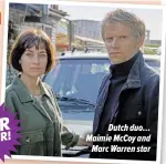  ?? ?? Dutch duo… Maimie Mccoy and Marc Warren star