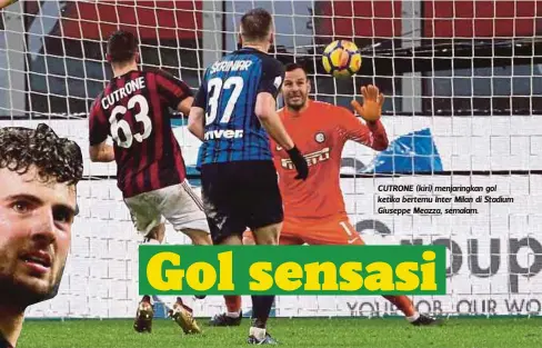  ??  ?? CUTRONE (kiri) menjaringk­an gol ketika bertemu Inter Milan di Stadium Giuseppe Meazza, semalam.