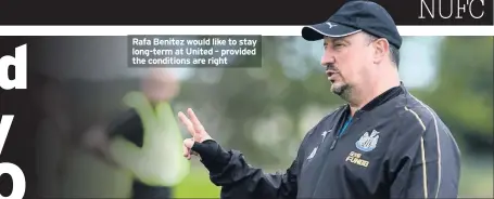  ??  ?? Rafa Benitez would like to stay long-term at United – provided the conditions are right