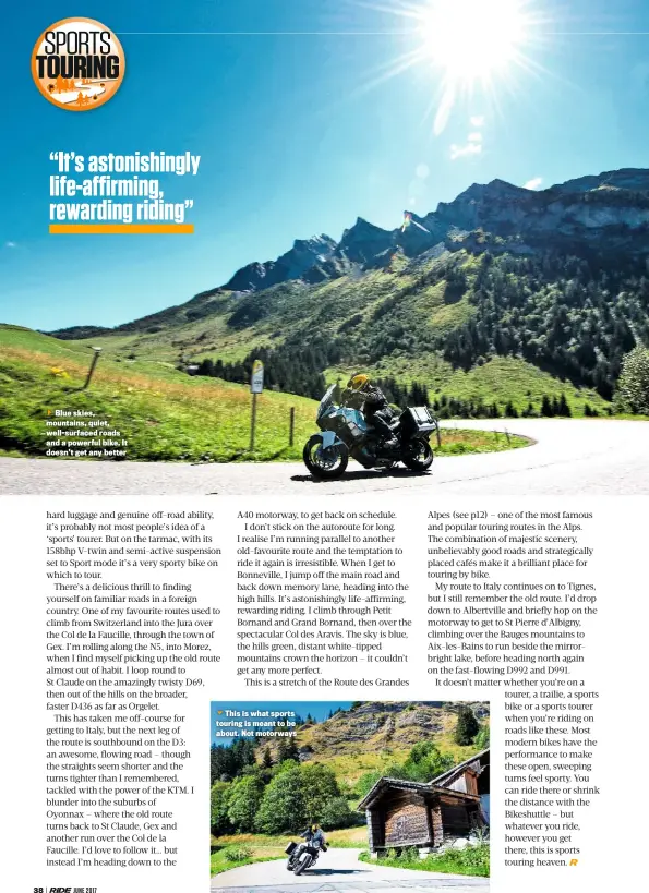  ??  ?? Blue skies, mountains, quiet, well-surfaced roads and a powerful bike. It doesn’t get any betterThis is what sports touring is meant to be about. Not motorways