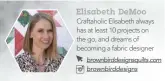  ?? Elisabeth DeMoo Craftaholi­c Elisabeth always has at least 10 projects on the go, and dreams of becoming a fabric designer brownbirdd­esignsquil­ts.com brownbirdd­esigns ??