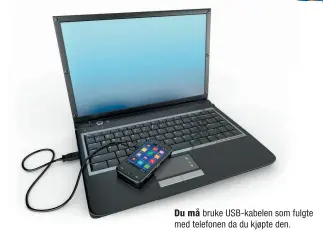  ??  ?? Du må bruke USB-kabelen som fulgte med telefonen da du kjøpte den.