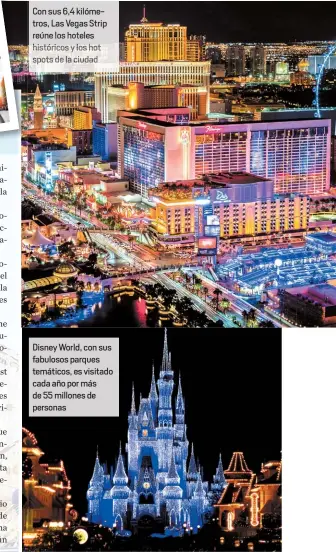  ??  ?? Con sus 6,4 kilómetros, Las Vegas Strip reúne los hoteles históricos y os hot spot de la ciudad Disney World, con sus fabulosos parques temáticos, es visitado cada año por más de 55 millones de personas