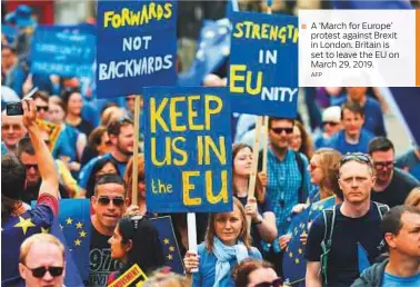  ?? AFP ?? A ‘March for Europe’ protest against Brexit in London. Britain is set to leave the EU on March 29, 2019.