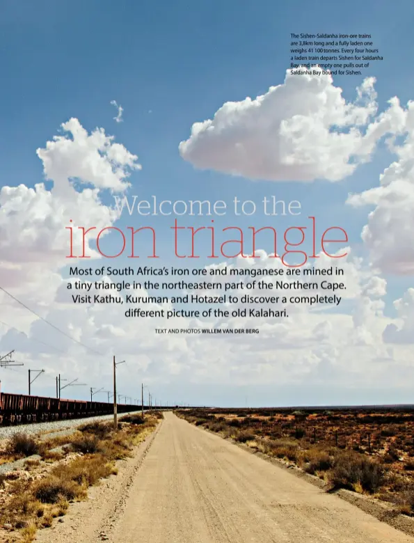  ??  ?? The Sishen-Saldanha iron-ore trains are 3,8km long and a fully laden one weighs 41 100 tonnes. Every four hours a laden train departs Sishen for Saldanha Bay, and an empty one pulls out of Saldanha Bay bound for Sishen.