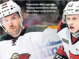  ?? MONTAGE/GEPA ?? Österreich­s Nhl-legende Thomas Vanek (links) bietet Marco Rossi seine Hilfe an