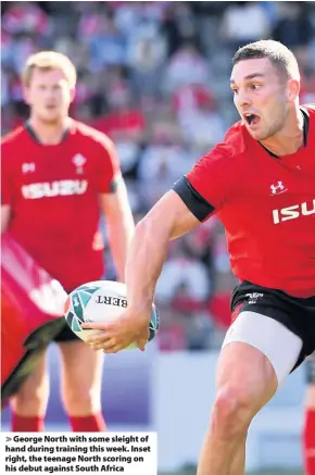  ??  ?? > George North with some sleight of hand during training this week. Inset right, the teenage North scoring on his debut against South Africa