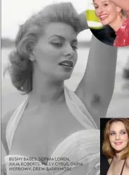  ??  ?? BUSHY BABES: SOPHIA LOREN, JULIA ROBERTS, MILEY CYRUS, DARIA WERBOWY, DREW BARRYMORE