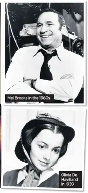  ??  ?? Mel Brooks in the 1960s Olivia De Havilland in 1939