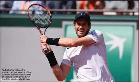  ??  ?? Andy Murray will need to summon up every ounce of his strength to overcome the likes of a resurgent Roger Federer and Rafa Nadal at Wimbledon