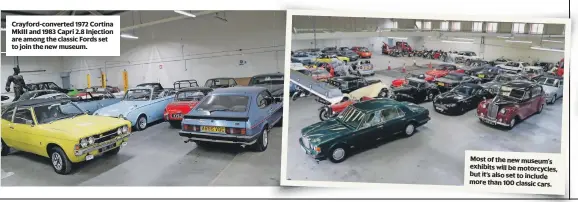  ?? ?? Crayford-converted 1972 Cortina MKIII and 1983 Capri 2.8 Injection are among the classic Fords set to join the new museum.
Most of the new museum’s exhibits will be motorcycle­s, but it’s also set to include more than 100 classic cars.