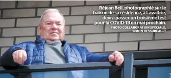  ?? PHOTO COLLABORAT­ION SPÉCIALE, SIMON DESSUREAUL­T ?? Réjean Bell, photograph­ié sur le balcon de sa résidence, à Lavaltrie, devra passer un troisième test pour la COVID-19 en mai prochain.