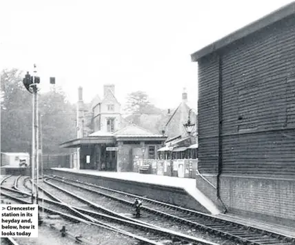  ??  ?? Cirenceste­r station in its heyday and, below, how it looks today