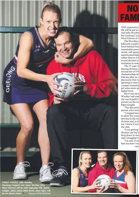  ?? Pictures: PETER RISTEVSKI ?? FAMILY PUZZLE: Julia Woolley (Geelong Cougars) and Jason Woolley (City West Falcons) will be with opposing VNL teams tonight. Julia’s sister, Kath Knott, inset right, will be on Jason’s team.