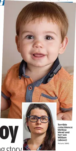  ?? Picture: SWNS ?? Terrible coincidenc­e: Melissa Mead and her son William (above)