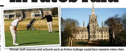  ??  ?? Threat: Golf courses and schools such as Fettes College could face massive rates rises