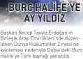  ?? ?? BURC HALİFE’YE
AY YILDIZ
Başkan Recep Tayyip Erdoğan’ın Birleşik Arap Emirlikler­i’nde düzenlenen Dünya Hükümetler Zirvesi’ne katılaması nedeniyle Dubai’deki Burc Halife’ye Türk bayrağı yansıtıldı.