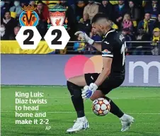  ?? ?? King Luis: Diaz twists to head home and make it 2-2