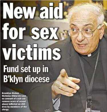  ??  ?? Brooklyn Bishop Nicholas DiMarzio says no amount of cash can remove scars of sexual abuse inflicted on children by members of the clergy.