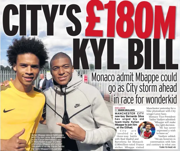  ??  ?? Kylian Mbappe (above right) poses with City star Leroy Sane yesterday as the France internatio­nal was in Manchester as part of a Nike promotion. Mbappe later posted this photo of his day trip on Twitter. Far right: Mbappe’s City pal Silva