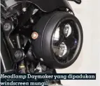  ??  ?? Headlamp Daymaker yang dipadukan windscreen mungil